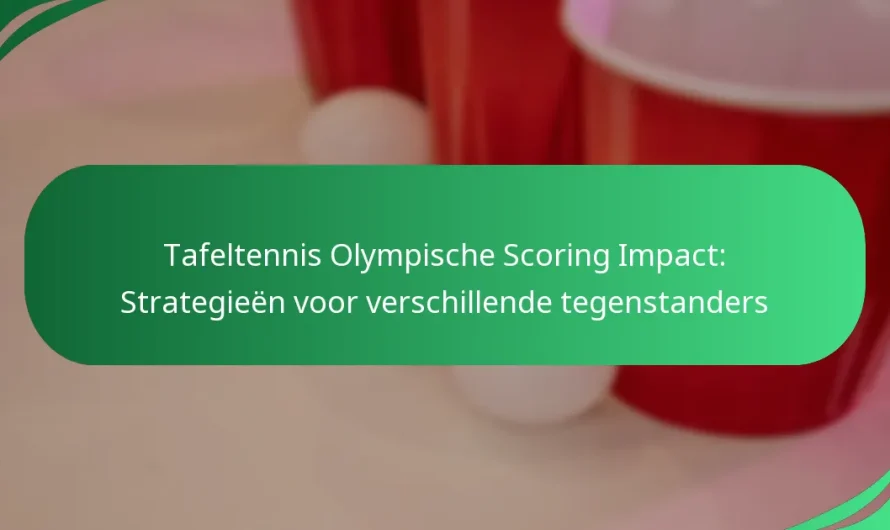 Tafeltennis Olympische Scoring Impact: Strategieën voor verschillende tegenstanders