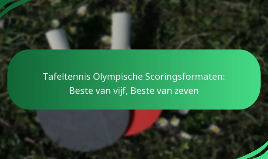 Tafeltennis Olympische Scoringsformaten: Beste van vijf, Beste van zeven