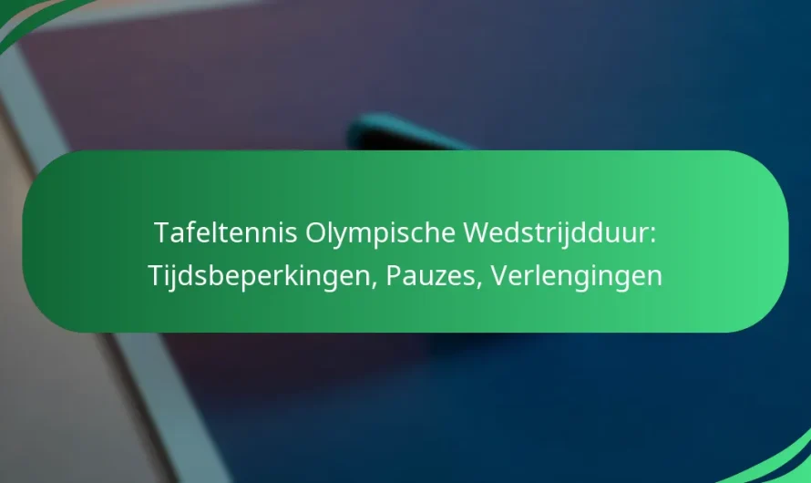 Tafeltennis Olympische Wedstrijdduur: Tijdsbeperkingen, Pauzes, Verlengingen