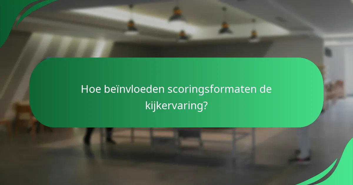 Hoe beïnvloeden scoringsformaten de kijkervaring?