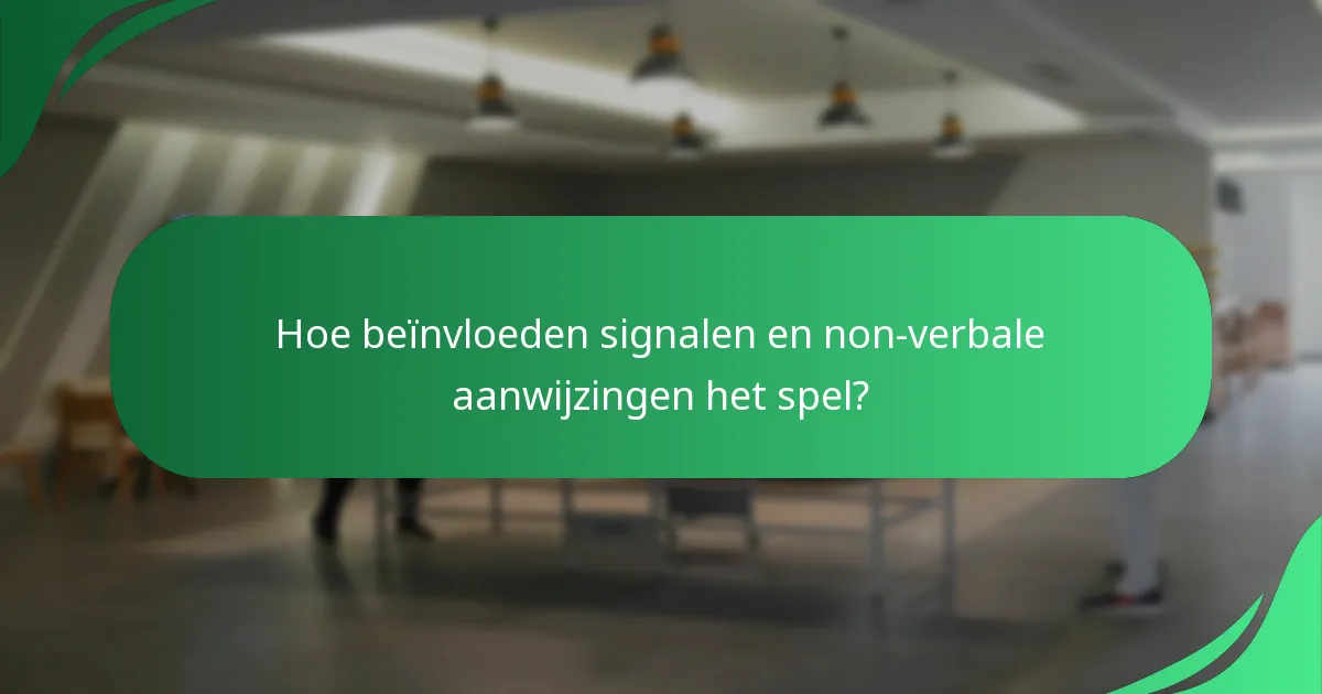 Hoe beïnvloeden signalen en non-verbale aanwijzingen het spel?