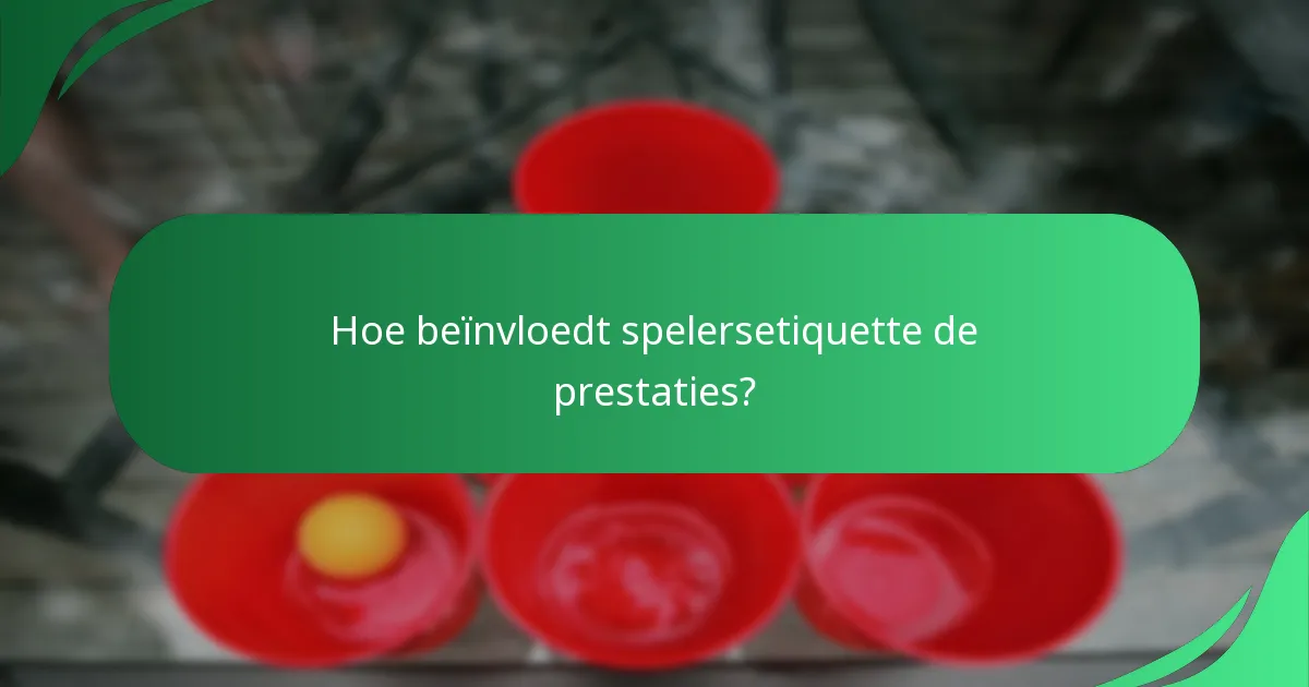 Hoe beïnvloedt spelersetiquette de prestaties?