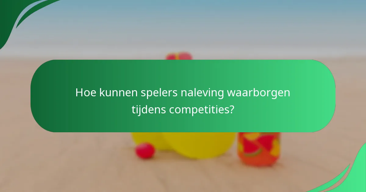 Hoe kunnen spelers naleving waarborgen tijdens competities?