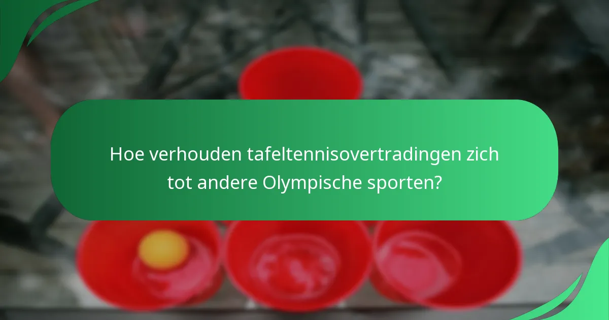 Hoe verhouden tafeltennisovertradingen zich tot andere Olympische sporten?