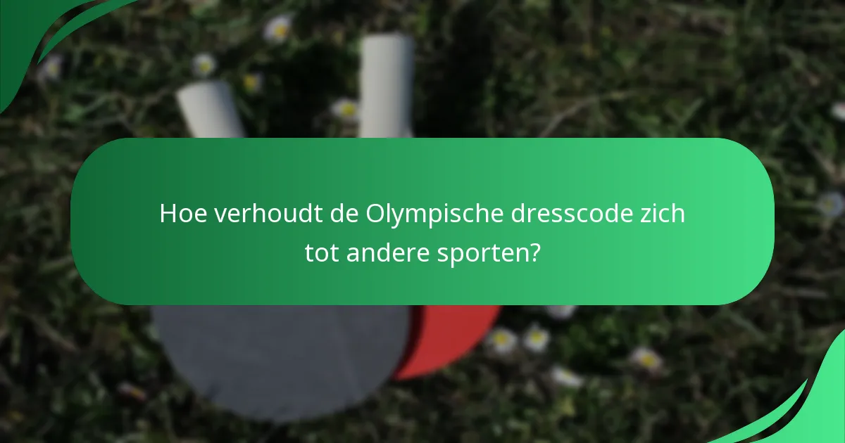 Hoe verhoudt de Olympische dresscode zich tot andere sporten?