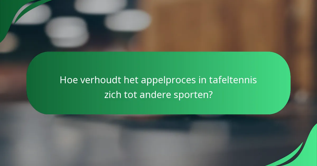 Hoe verhoudt het appelproces in tafeltennis zich tot andere sporten?