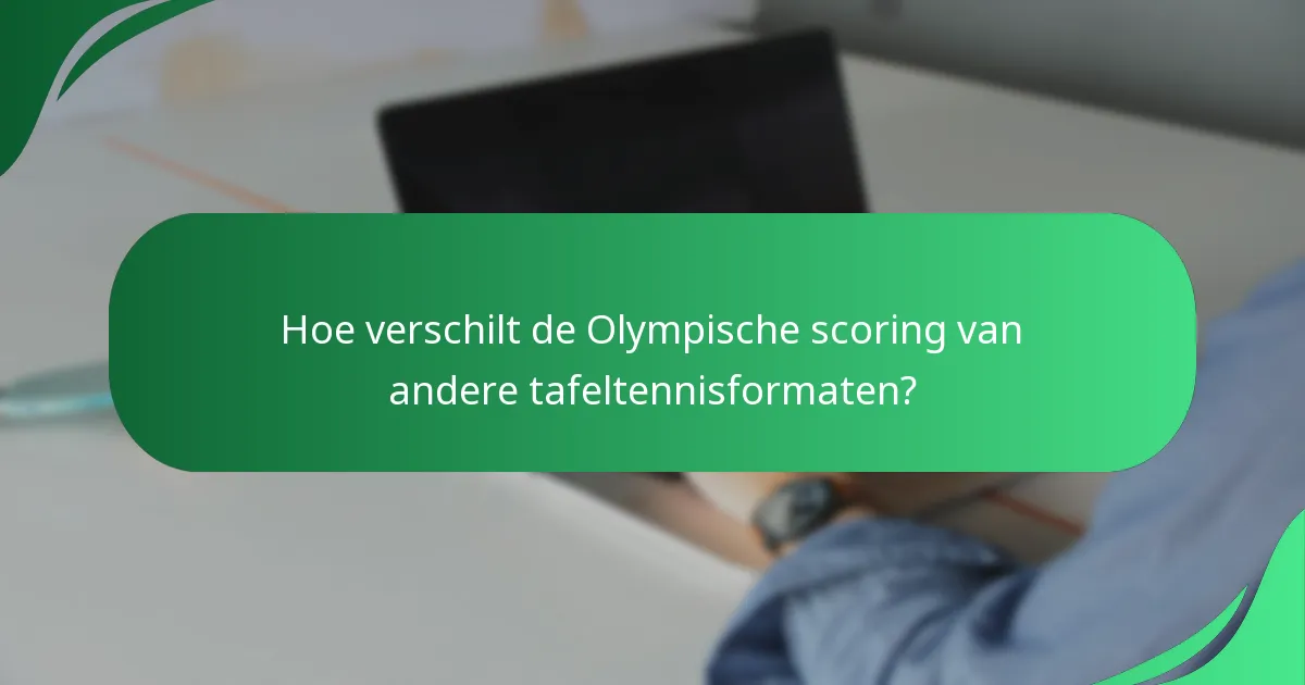 Hoe verschilt de Olympische scoring van andere tafeltennisformaten?