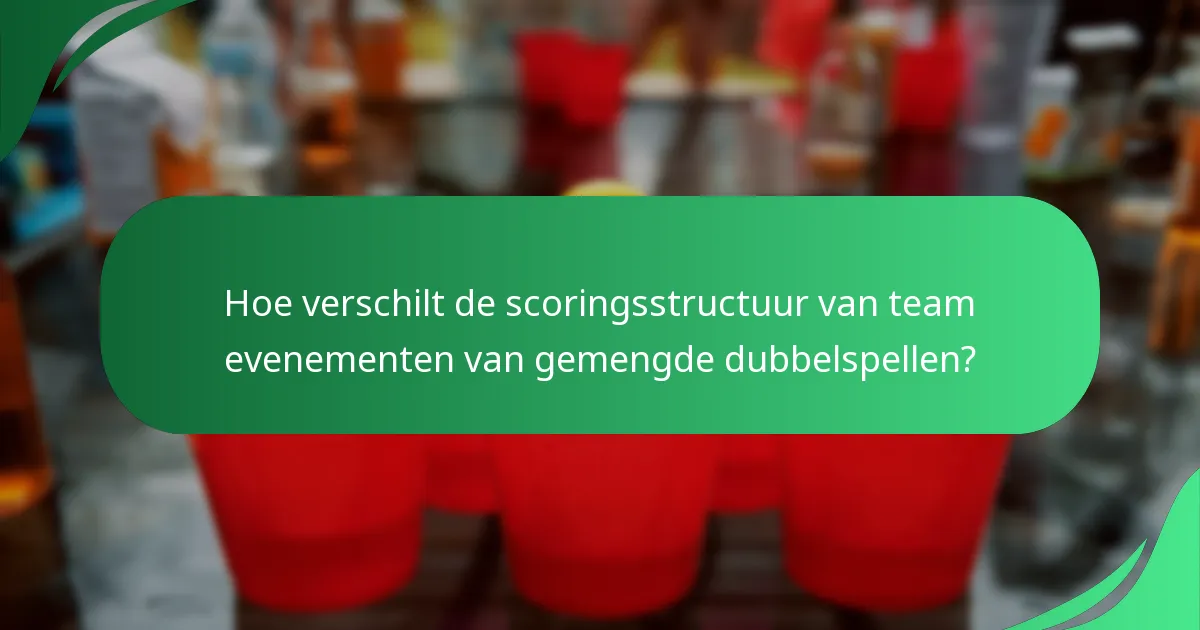 Hoe verschilt de scoringsstructuur van team evenementen van gemengde dubbelspellen?