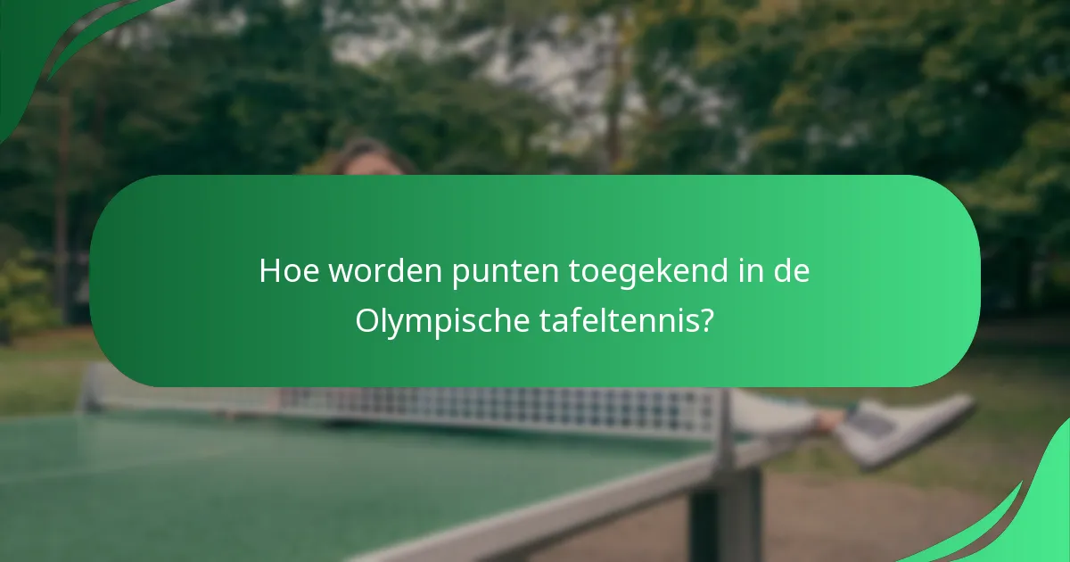 Hoe worden punten toegekend in de Olympische tafeltennis?