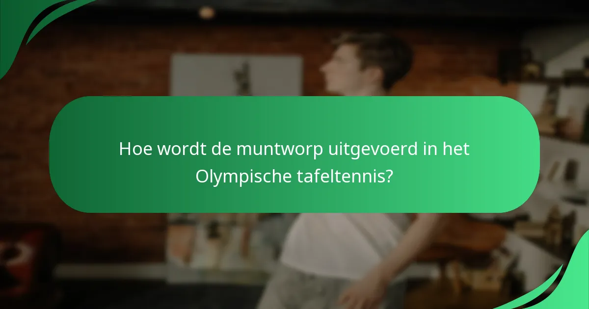 Hoe wordt de muntworp uitgevoerd in het Olympische tafeltennis?