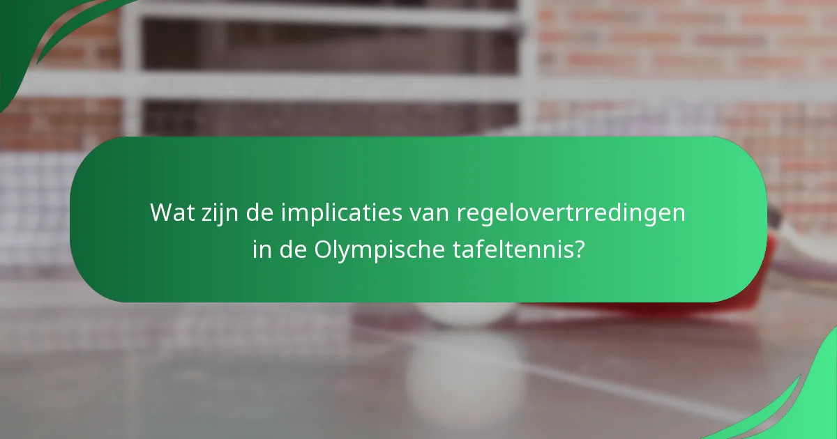 Wat zijn de implicaties van regelovertrredingen in de Olympische tafeltennis?