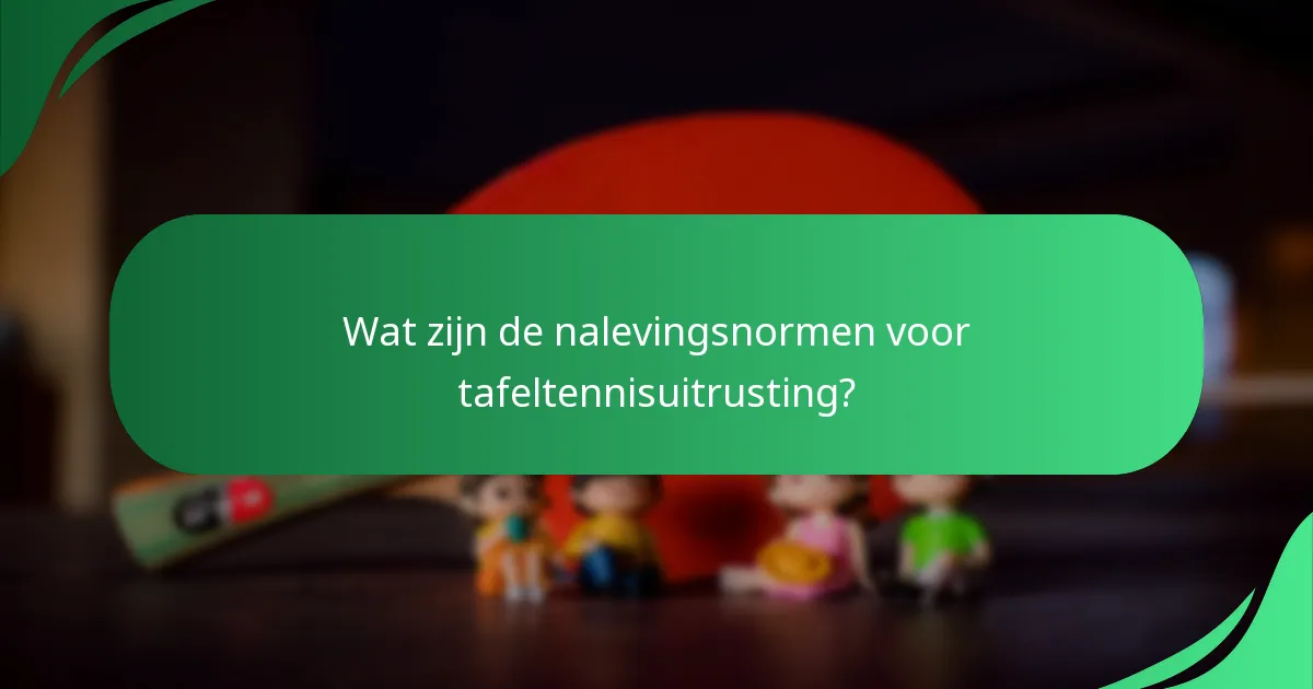 Wat zijn de nalevingsnormen voor tafeltennisuitrusting?