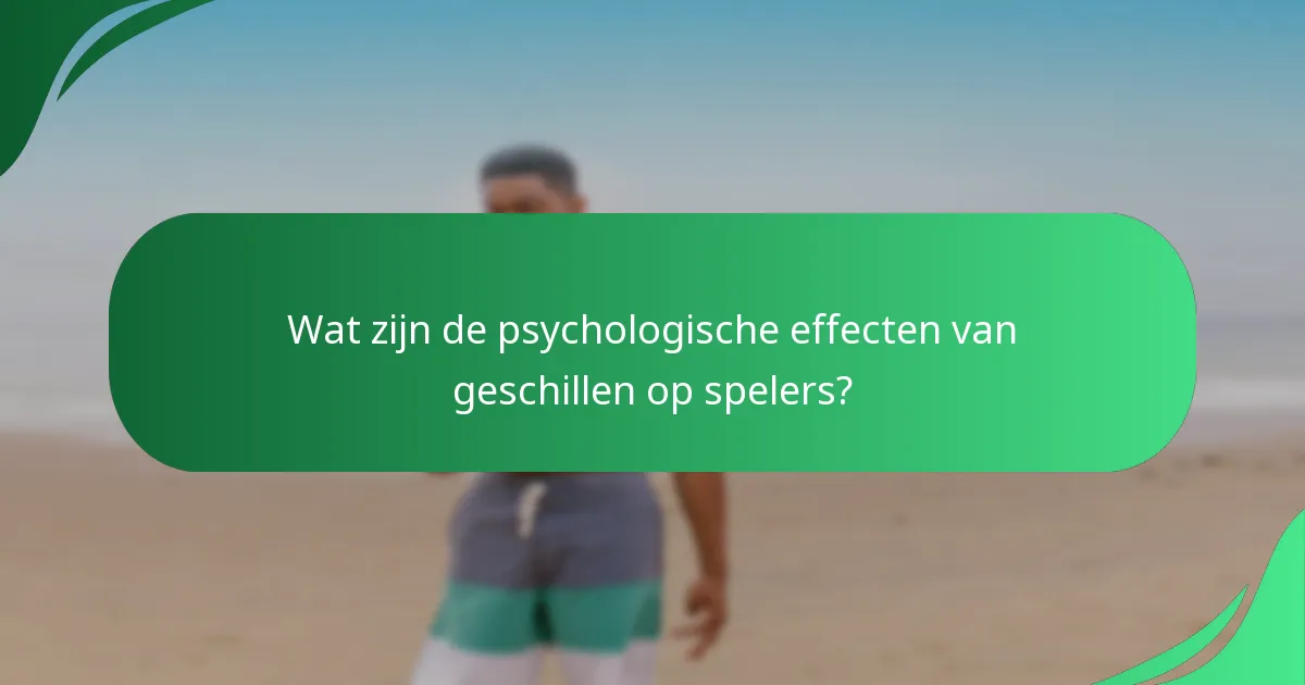 Wat zijn de psychologische effecten van geschillen op spelers?