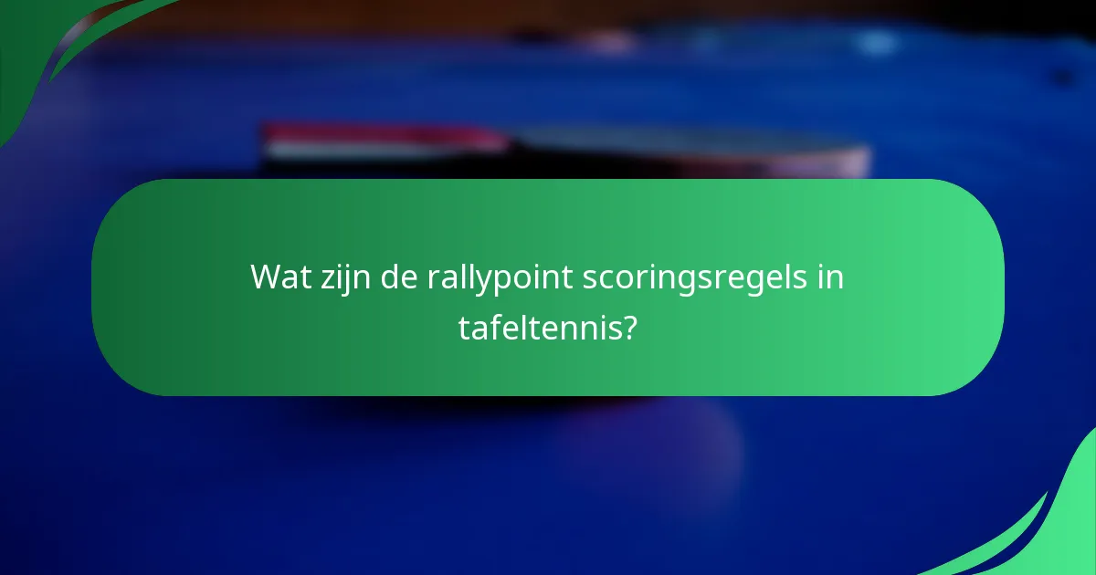 Wat zijn de rallypoint scoringsregels in tafeltennis?