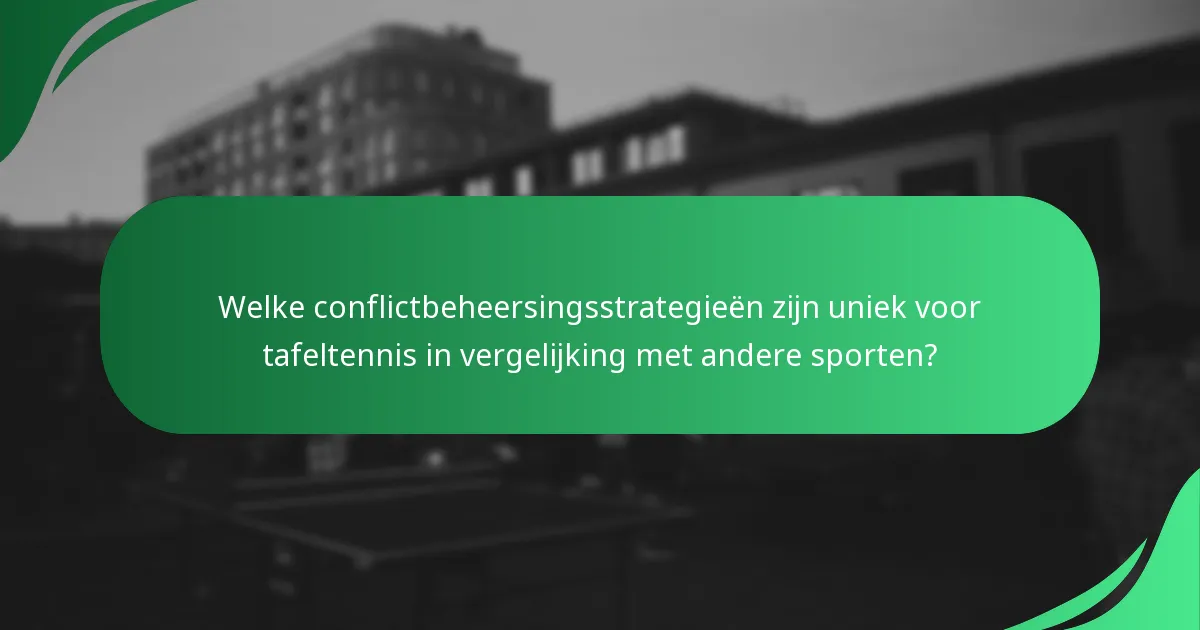Welke conflictbeheersingsstrategieën zijn uniek voor tafeltennis in vergelijking met andere sporten?