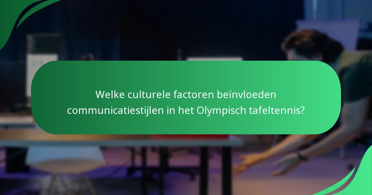 Welke culturele factoren beïnvloeden communicatiestijlen in het Olympisch tafeltennis?
