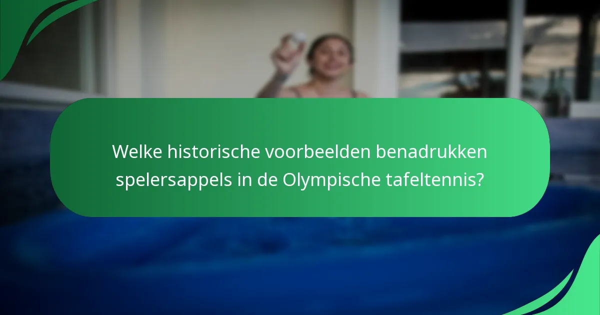 Welke historische voorbeelden benadrukken spelersappels in de Olympische tafeltennis?