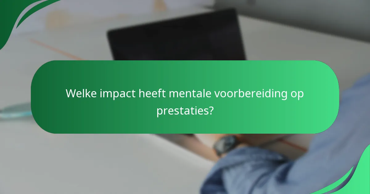Welke impact heeft mentale voorbereiding op prestaties?