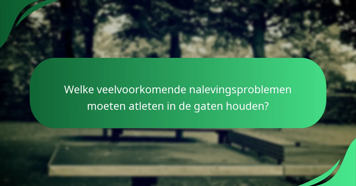 Welke veelvoorkomende nalevingsproblemen moeten atleten in de gaten houden?
