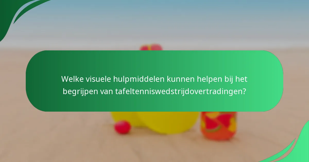 Welke visuele hulpmiddelen kunnen helpen bij het begrijpen van tafeltenniswedstrijdovertradingen?